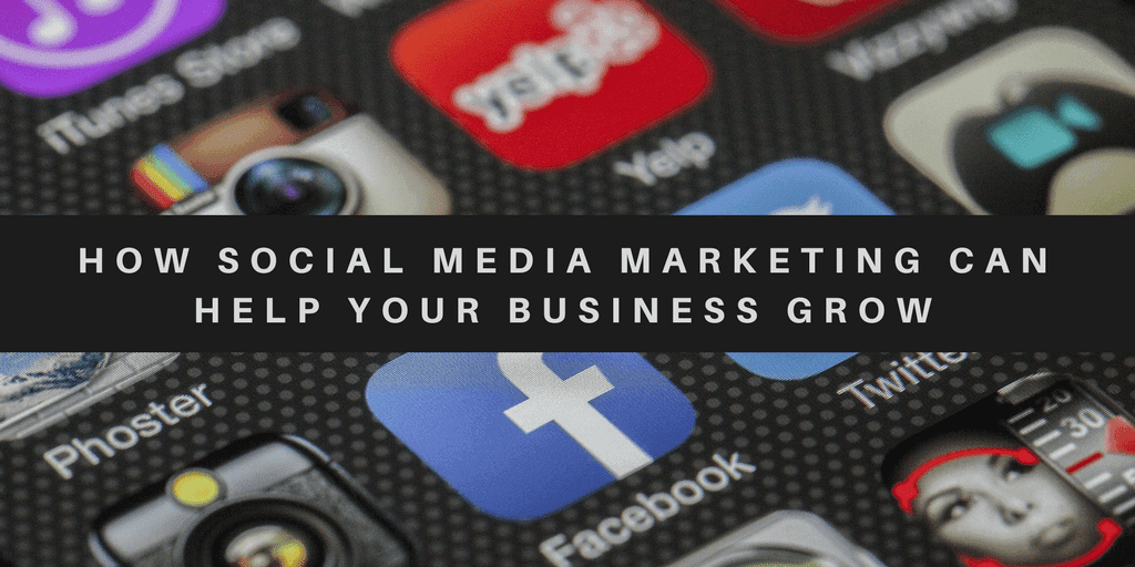 How Social Media Marketing Can Help Your Business Grow