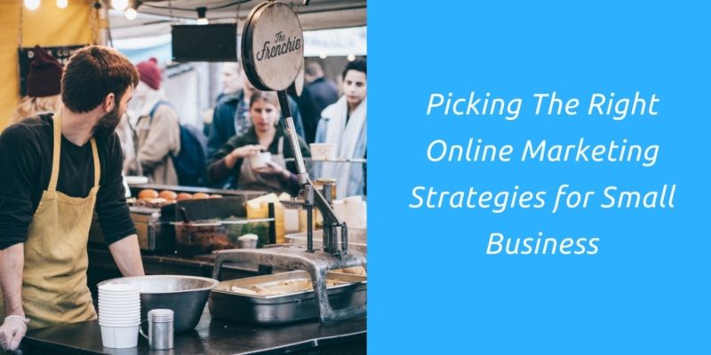 Picking The Right Online Marketing Strategies for Small Business