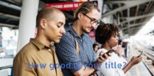 Title tag fundamentals: how to write page titles for SEO and clicks Three people checking their smartphones at a train station with the text, “How good is your title?”