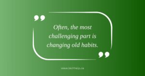 Inspirational quote on a green background with white quotation marks. The quote reads, "Often, the most challenging part is changing old habits," — pulled from the article about how to turn your life around.