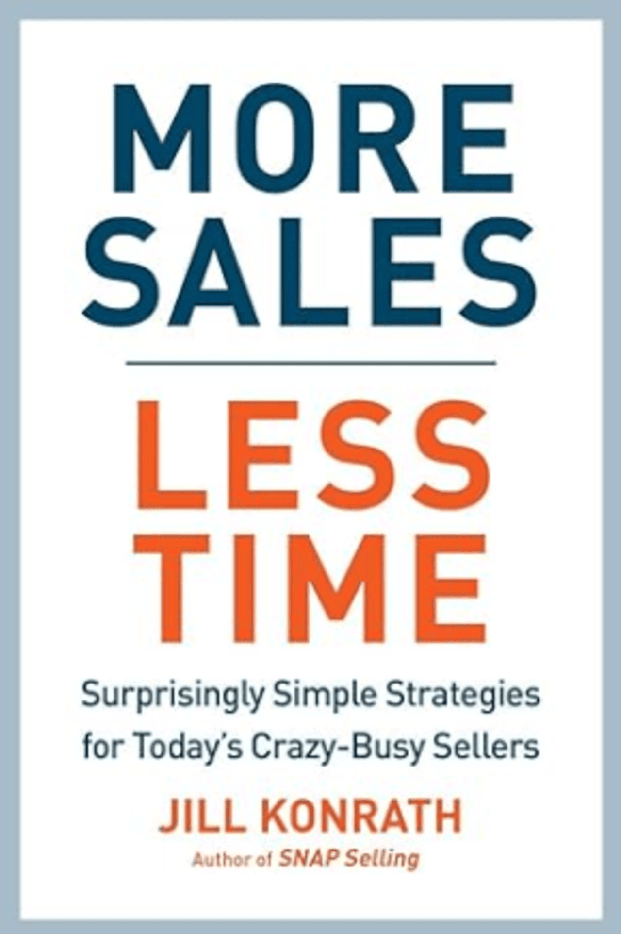 Cover of 'More Sales, Less Time' by Jill Konrath, featuring bold navy and orange text on a white background with the subtitle 'Surprisingly Simple Strategies for Today's Crazy-Busy Sellers.