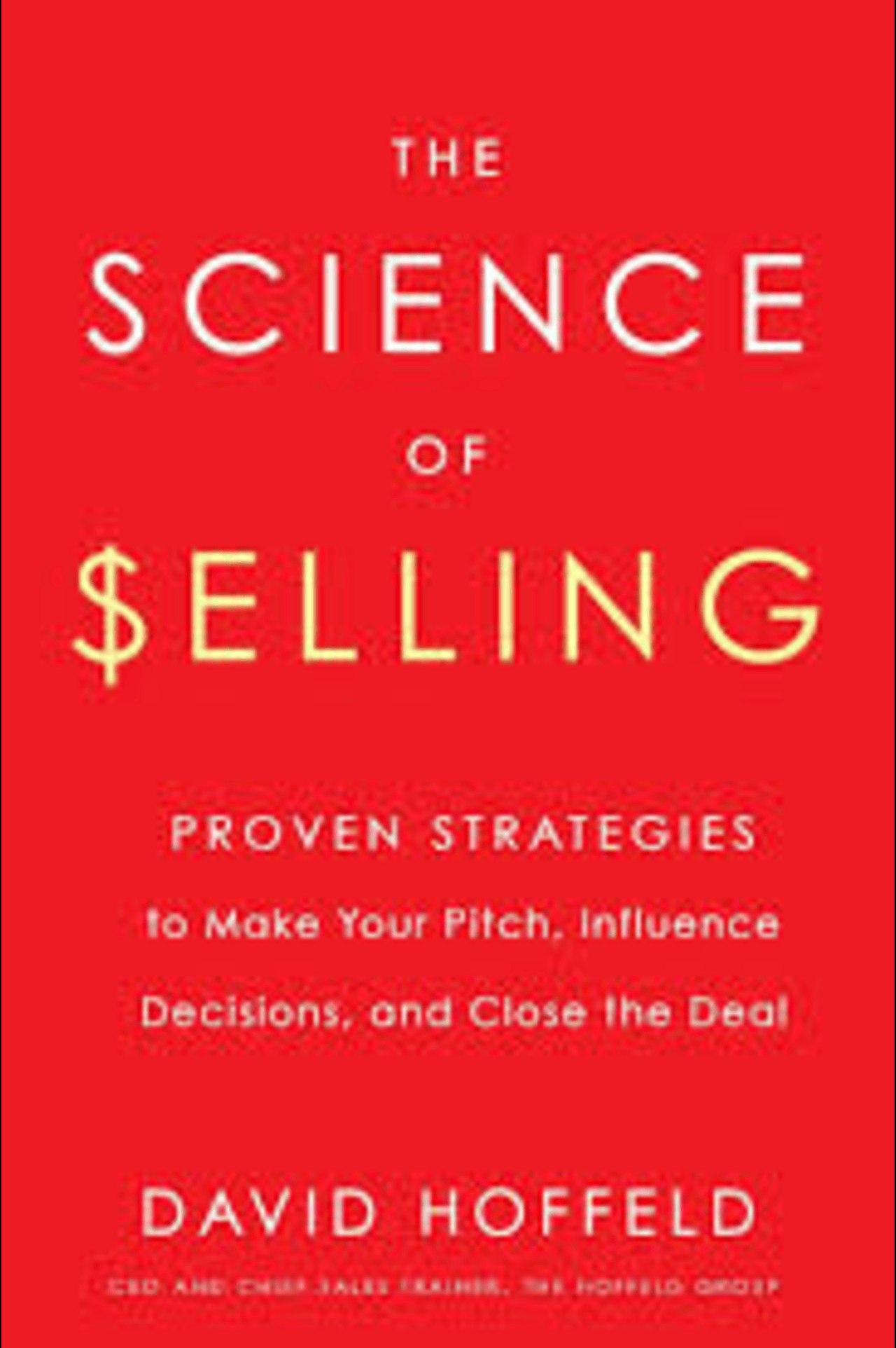 Cover of 'The Science of Selling' by David Hoffeld, featuring minimalist white and yellow text on a bold red background with the subtitle 'Proven Strategies to Make Your Pitch, Influence Decisions, and Close the Deal.