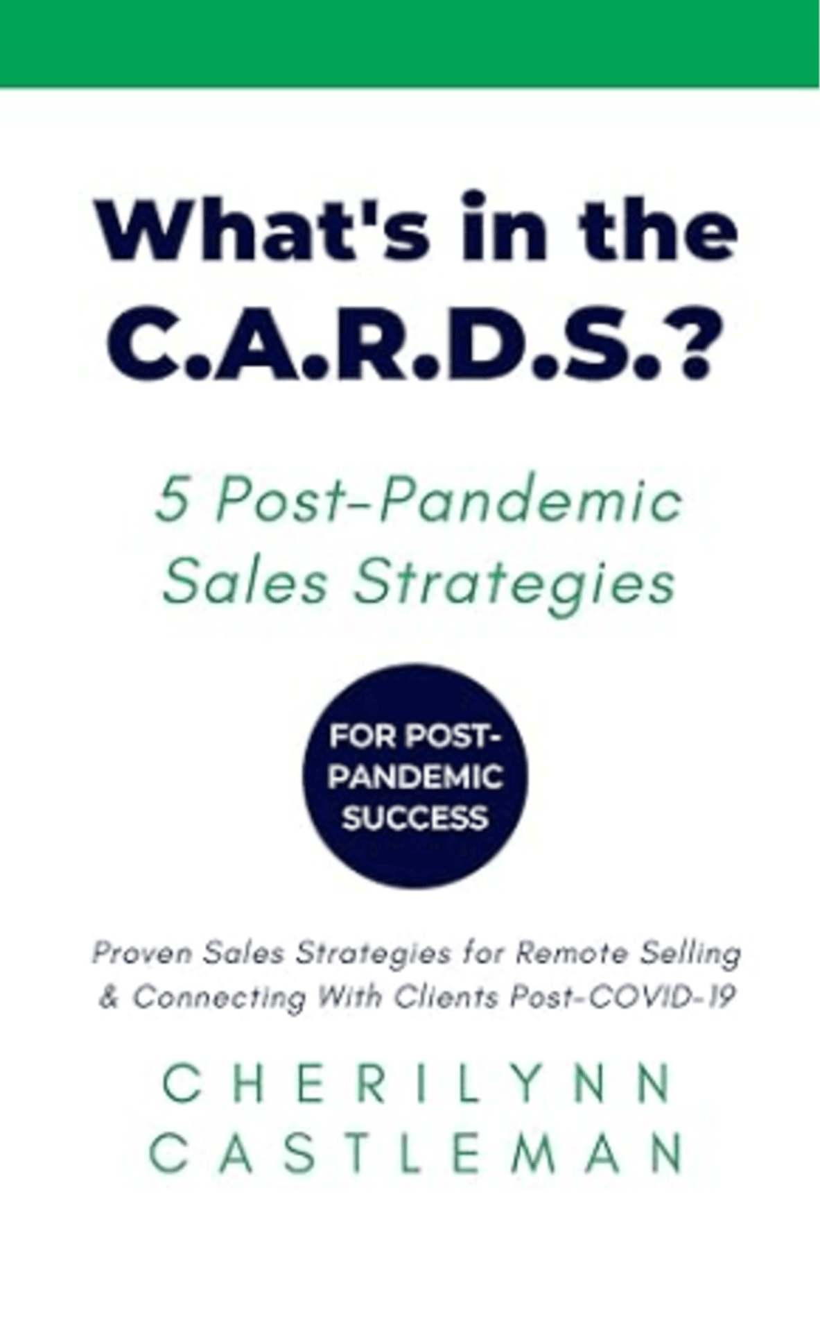 Cover of 'What's in the C.A.R.D.S.?' by Cherilynn Castleman, featuring green and black text on a white background with the subtitle '5 Post-Pandemic Sales Strategies' and a circular badge for 'Post-Pandemic Success.