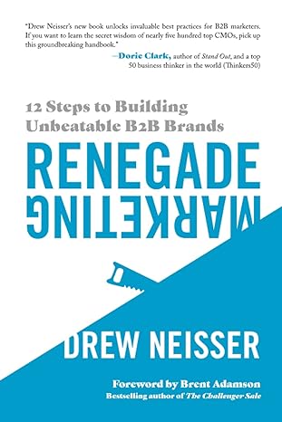 Book cover of "Renegade Marketing" by Drew Neisser. Features a white background with blue text and a megaphone icon. Subtitle reads "12 Steps to Building Unbeatable B2B Brands" with a foreword by Brent Adamson. Includes a quote from Dorie Clark.