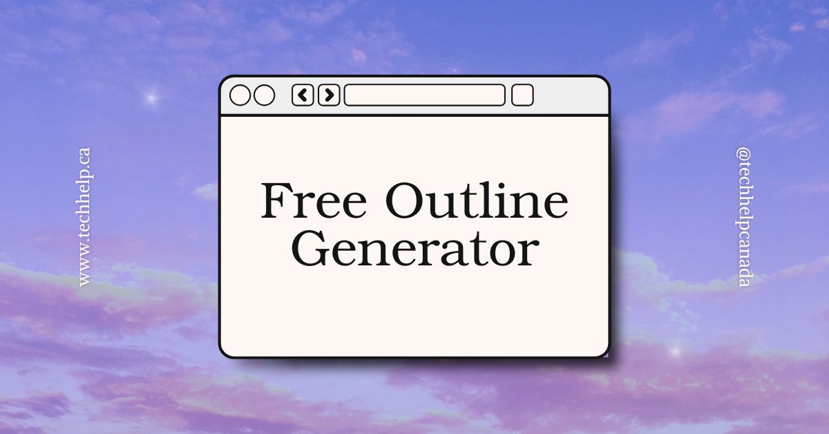 Illustration of a browser window with the text “Free Outline Generator” on a soft purple sky background. The left side displays "www.techhelp.ca" and the right side shows "@techhelpcanada".