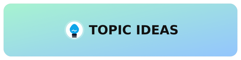 Header graphic with lightbulb icon and the words ‘TOPIC IDEAS.’