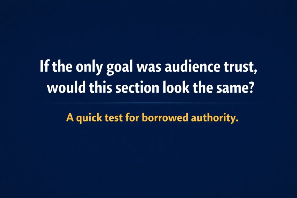 Dark blue graphic asking, “If the only goal was audience trust, would this section look the same?” with a subtitle about borrowed authority.